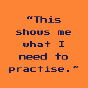 This shows me what I need to practise.